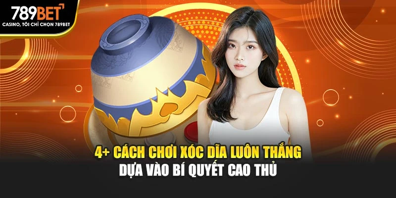 4+ Cách Chơi Xóc Dĩa Luôn Thắng Dựa Vào Bí Quyết Cao Thủ