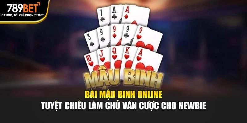 Bài mậu binh online – Tuyệt chiêu làm chủ ván cược cho newbie