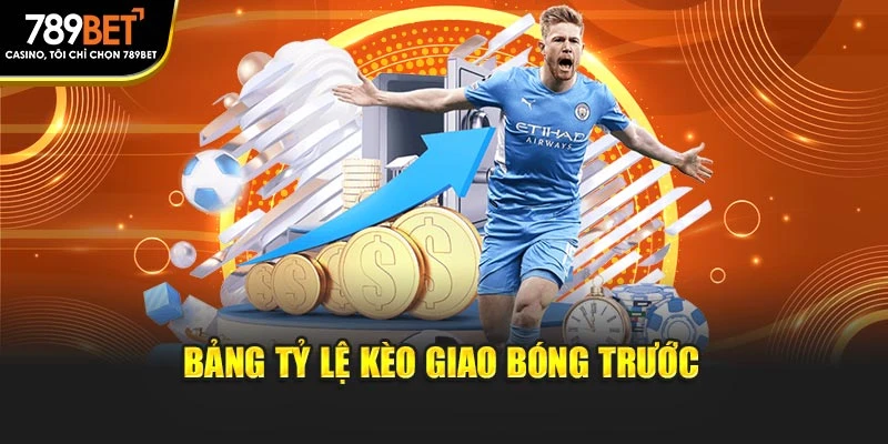Bảng tỷ lệ kèo giao bóng trước