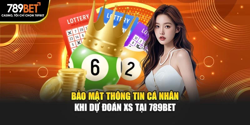 Bảo mật thông tin cá nhân khi dự đoán XS tại 789BET
