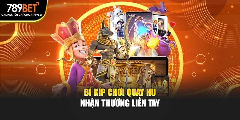Bí kíp chơi quay hũ nhận thưởng liền tay