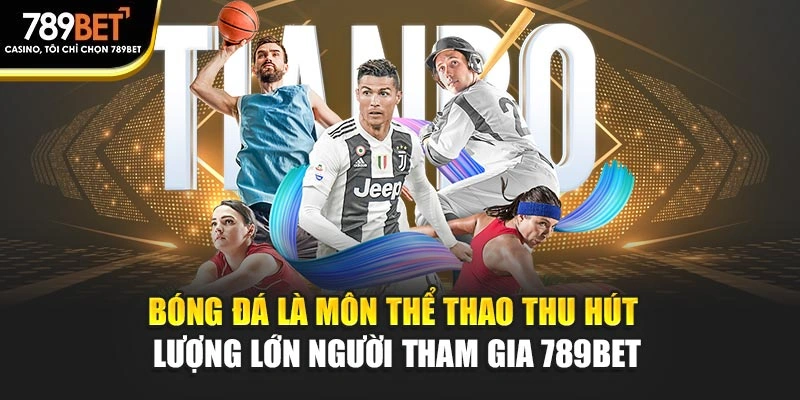 Bóng đá là môn thể thao thu hút lượng lớn người tham gia 789BET