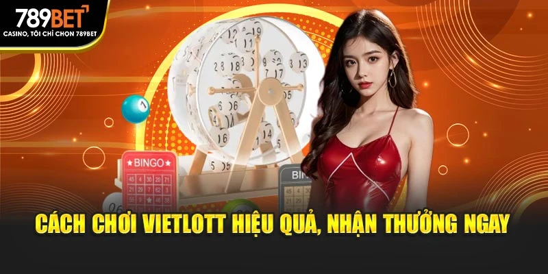 Cách chơi Vietlott hiệu quả, nhận thưởng ngay