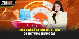 Cách Chơi Xổ Số Siêu Tốc Dễ Hiểu, Cơ Hội Trúng Thưởng Cao