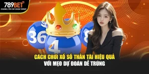 Cách Chơi Xổ Số Thần Tài Hiệu Quả Với Mẹo Dự Đoán Dễ Trúng
