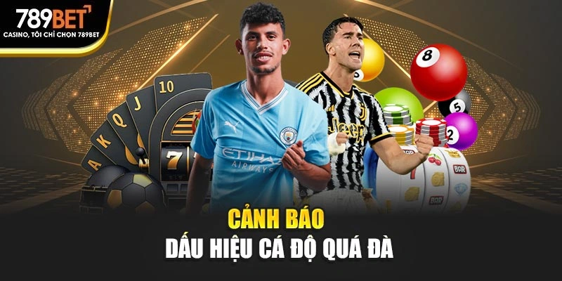 Cảnh báo dấu hiệu cá độ quá đà