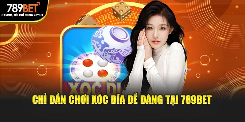 Chỉ dẫn chơi xóc đĩa dễ dàng tại 789BET
