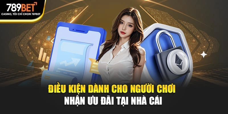 Điều kiện dành cho người chơi nhận ưu đãi tại nhà cái