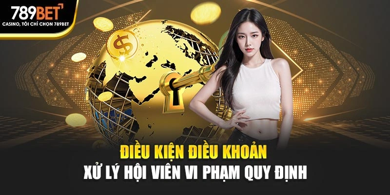 Điều kiện điều khoản xử lý hội viên vi phạm quy định