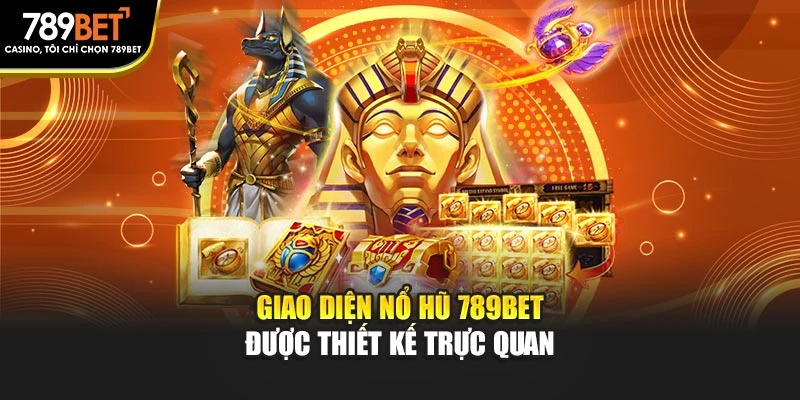 Giao diện nổ hũ 789BET được thiết kế trực quan
