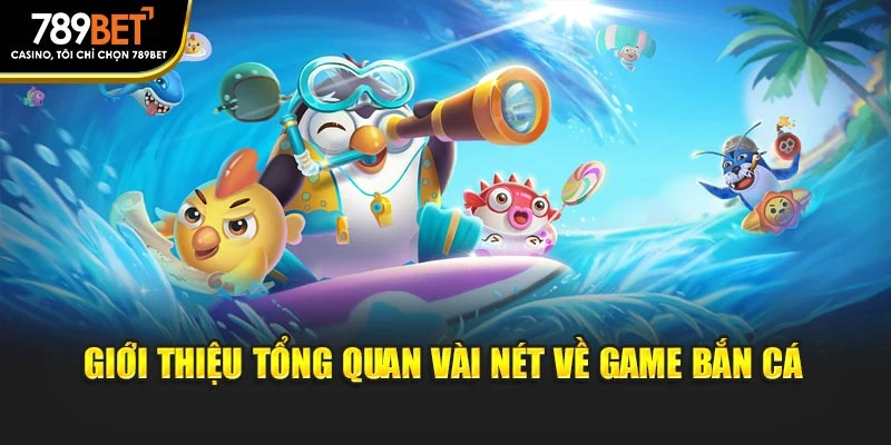 Giới thiệu tổng quan vài nét về game bắn cá