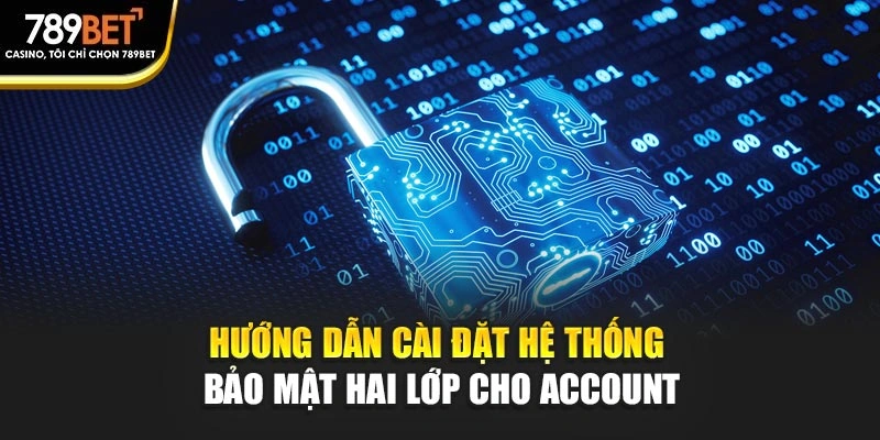 Hướng dẫn cài đặt hệ thống bảo mật hai lớp cho account