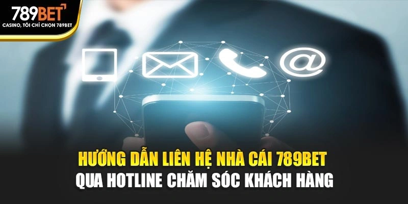 Hướng dẫn liên hệ nhà cái 789BET qua hotline chăm sóc khách hàng