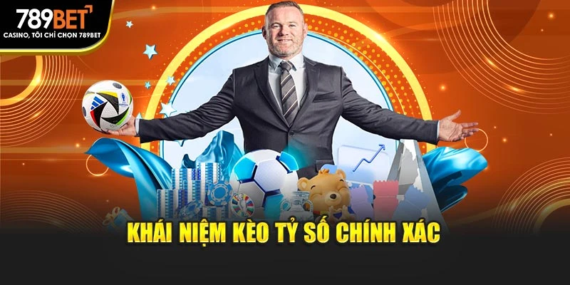 Khái niệm kèo tỷ số chính xác