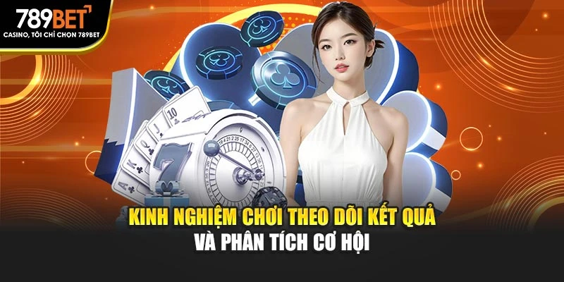 Kinh nghiệm chơi theo dõi kết quả và phân tích cơ hội