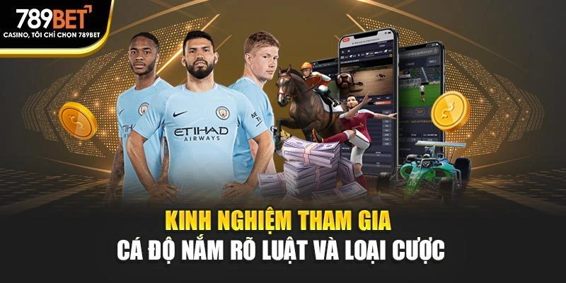 Kinh nghiệm tham gia cá độ nắm rõ luật và loại cược