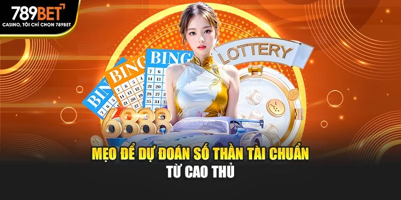Mẹo để dự đoán số Thần Tài chuẩn từ cao thủ