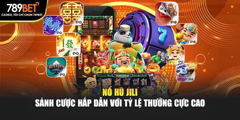 Nổ Hũ Jili - Sảnh Cược Hấp Dẫn Với Tỷ Lệ Thưởng Cực Cao