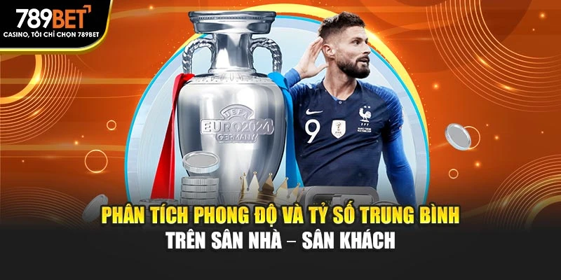 Phân tích phong độ và tỷ số trung bình trên sân nhà – sân khách