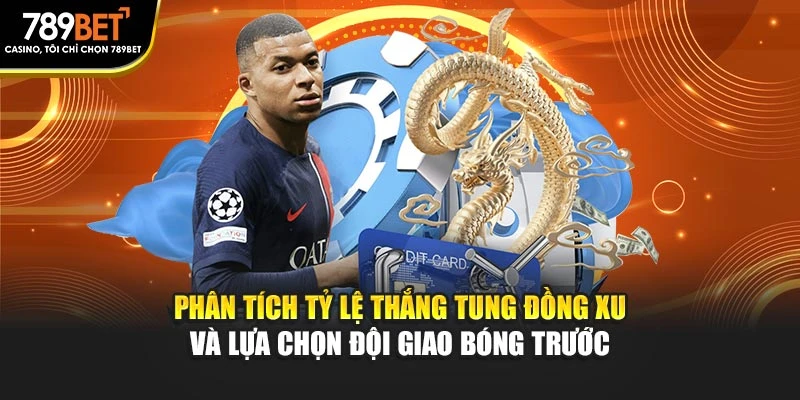 Phân tích tỷ lệ thắng tung đồng xu và lựa chọn đội giao bóng trước