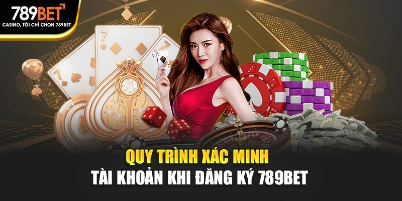 Quy trình xác minh tài khoản khi đăng ký 789BET