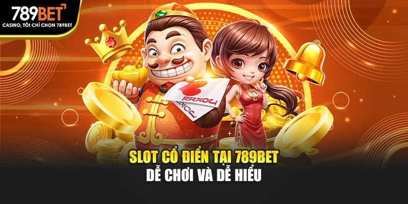 Slot cổ điển tại 789BET dễ chơi và dễ hiểu