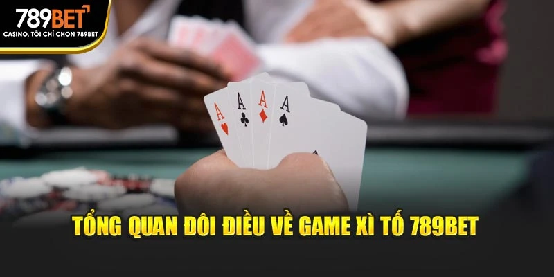 Tổng quan đôi điều về game xì tố 789BET