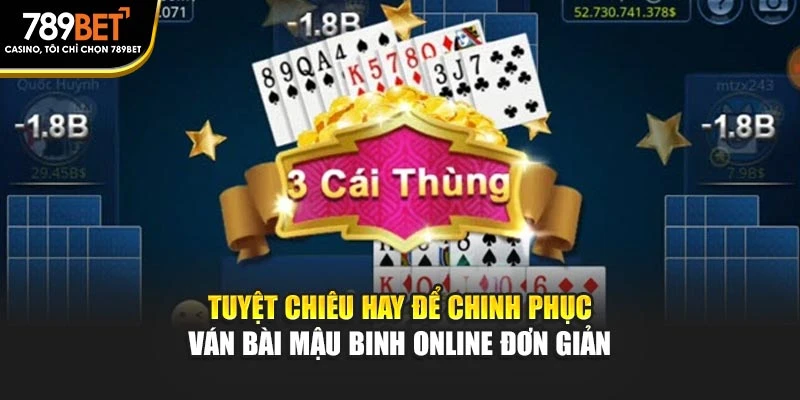 Tuyệt chiêu hay để chinh phục ván bài mậu binh online đơn giản