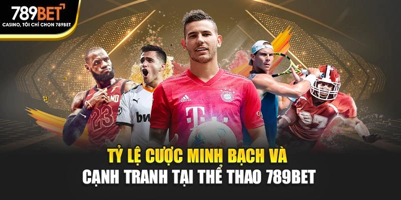 Tỷ lệ cược minh bạch và cạnh tranh tại Thể thao 789BET